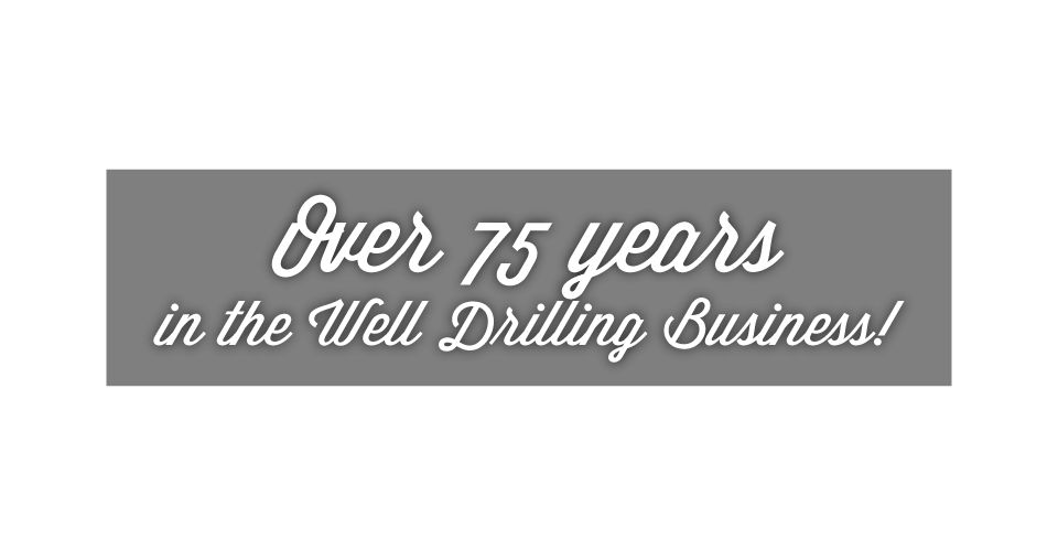 Over 75 years in the Well Drilling Business!